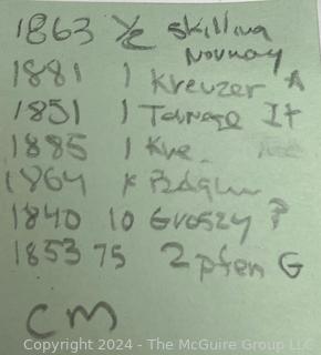 Foreign: (7) European Coins  1863 Norwegian 1/2 Skilling, 1881 1 Kreuzer, 1881 1 Torneso, 1885 1 Kreuzer, 1864 Belgium Coin, 1840 Groszy and 1853 German 75 Pfenning