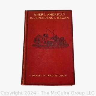 "Where American Independence Began" by Daniel Munro Wilson and Published by Houghton Mifflin & Co. 1902