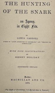 "The Hunting of the Snark: An Agony in Eight Fits" by Lewis Carroll. 

London: MacMillan and Co., 1876. xi,(3),83 pp. 12 mo. Dark Red Front and Rear Boards with Gilt Pictorial Illustrations by Henry Holiday. All edges gilt. Original black endpapers. Printed in London by R. Clay Sons & Taylor. Half title. One old ownership signature. Original plate tissue on Title Page. Last unnumbered leaf contains advertisements for Carrol's other works. A First Edition, this Issue Contains "Baker" for "Butcher" on p83. A fantastical poem involving a strange crew of tradesmen and a beaver as they set off on a journey to find "the Snark". 

1876 First Edition, 17th Printing of 1,000 {Description Updated 9/19/24 at 4:27pm ET}