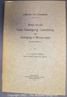 Lot 37.  J. C. Fitzpatrick.  Notes on the Care, Cataloging, Calendaring and Arrangement of Manuscripts.  Washington, DC: Government Printing Office, 1921. Second edition.  47 pgs.  Paperback.  The publication serves as an early guide to the practices employed by the Manuscripts Division of the Library of Congress to preserve and manage its, even then, enormous collection of manuscripts.  