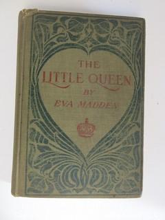 Book Title: "The Little Queen" by Eva Madden; 1903; pub by W. A. Wilde Co. 