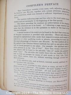 Religous Book: "A Complete Concordance to Science and Health with Key to the Scriptures" by Mary Baker Eddy; 1933; President of the Massachusetts Metaphysical College, Boston    About the author: Mary Baker Eddy (1821-1910) was an influential American author, teacher, and religious leader, noted for her groundbreaking ideas about spirituality and health, which she named Christian Science. She articulated those ideas in her major work, Science and Health with Key to the Scriptures, first published in 1875. Four years later she founded the Church of Christ, Scientist, which today has branch churches and societies around the world. In 1908 she launched The Christian Science Monitor, a leading international newspaper, the recipient, to date, of seven Pulitzer Prizes.  