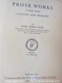 Religous: 1925 "Prose Works Other Than Science and Health; Religious: by Mary Baker Eddy; authorized by The First Church of Christ, Scientist; Boston    About the Author: Mary Baker Eddy (1821-1910) was an influential American author, teacher, and religious leader, noted for her groundbreaking ideas about spirituality and health, which she named Christian Science. She articulated those ideas in her major work, Science and Health with Key to the Scriptures, first published in 1875. Four years later she founded the Church of Christ, Scientist, which today has branch churches and societies around the world. In 1908 she launched The Christian Science Monitor, a leading international newspaper, the recipient, to date, of seven Pulitzer Prizes.