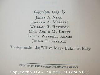 Religous: 1925 "Prose Works Other Than Science and Health; Religious: by Mary Baker Eddy; authorized by The First Church of Christ, Scientist; Boston    About the Author: Mary Baker Eddy (1821-1910) was an influential American author, teacher, and religious leader, noted for her groundbreaking ideas about spirituality and health, which she named Christian Science. She articulated those ideas in her major work, Science and Health with Key to the Scriptures, first published in 1875. Four years later she founded the Church of Christ, Scientist, which today has branch churches and societies around the world. In 1908 she launched The Christian Science Monitor, a leading international newspaper, the recipient, to date, of seven Pulitzer Prizes.